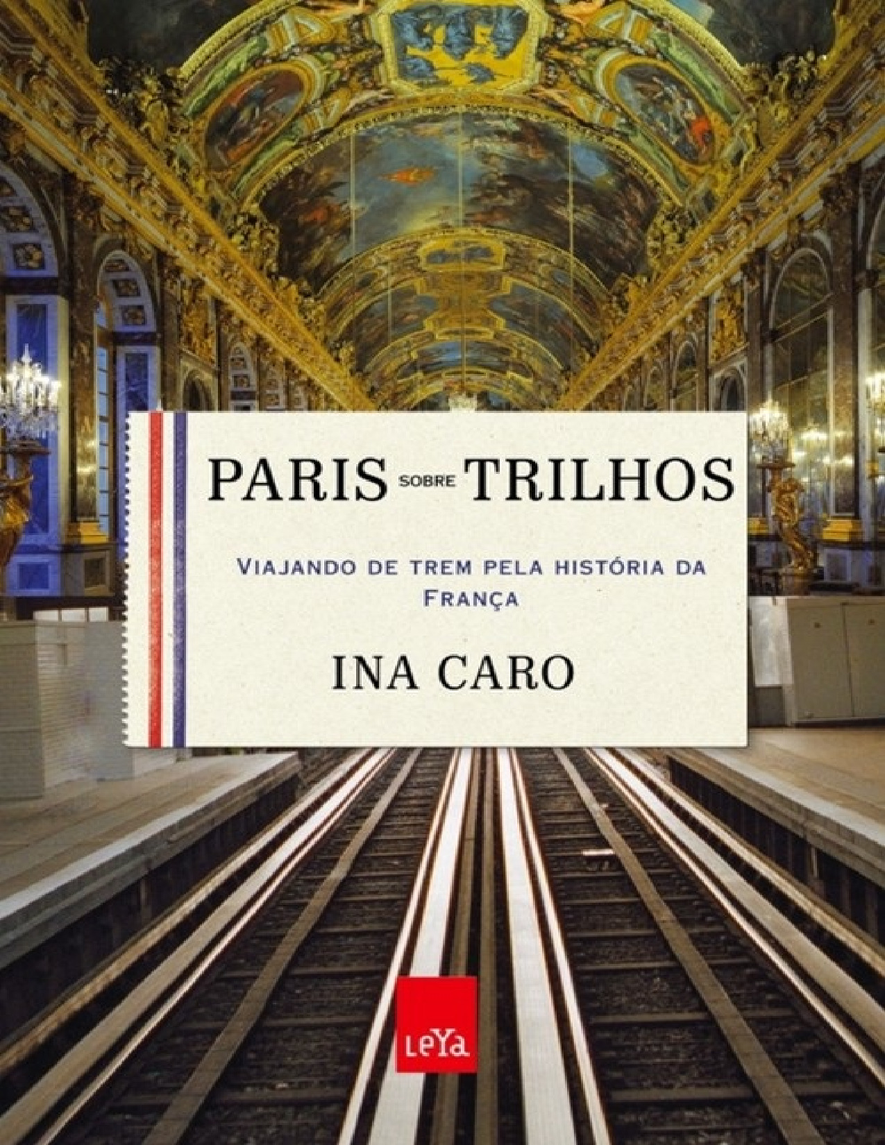 Paris sobre Trilhos – Ina Caro
