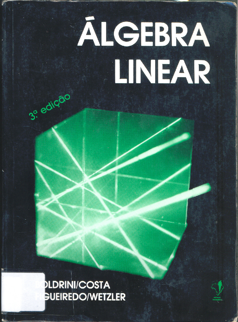 Livro “Álgebra Linear” – J. L. Boldrini, S. I. R. Costa, S. T. Vera Lúcia Figueiredo, H. G. Wetzler – (Harbra Ltda., 1990) 3ª Edição [PDF]