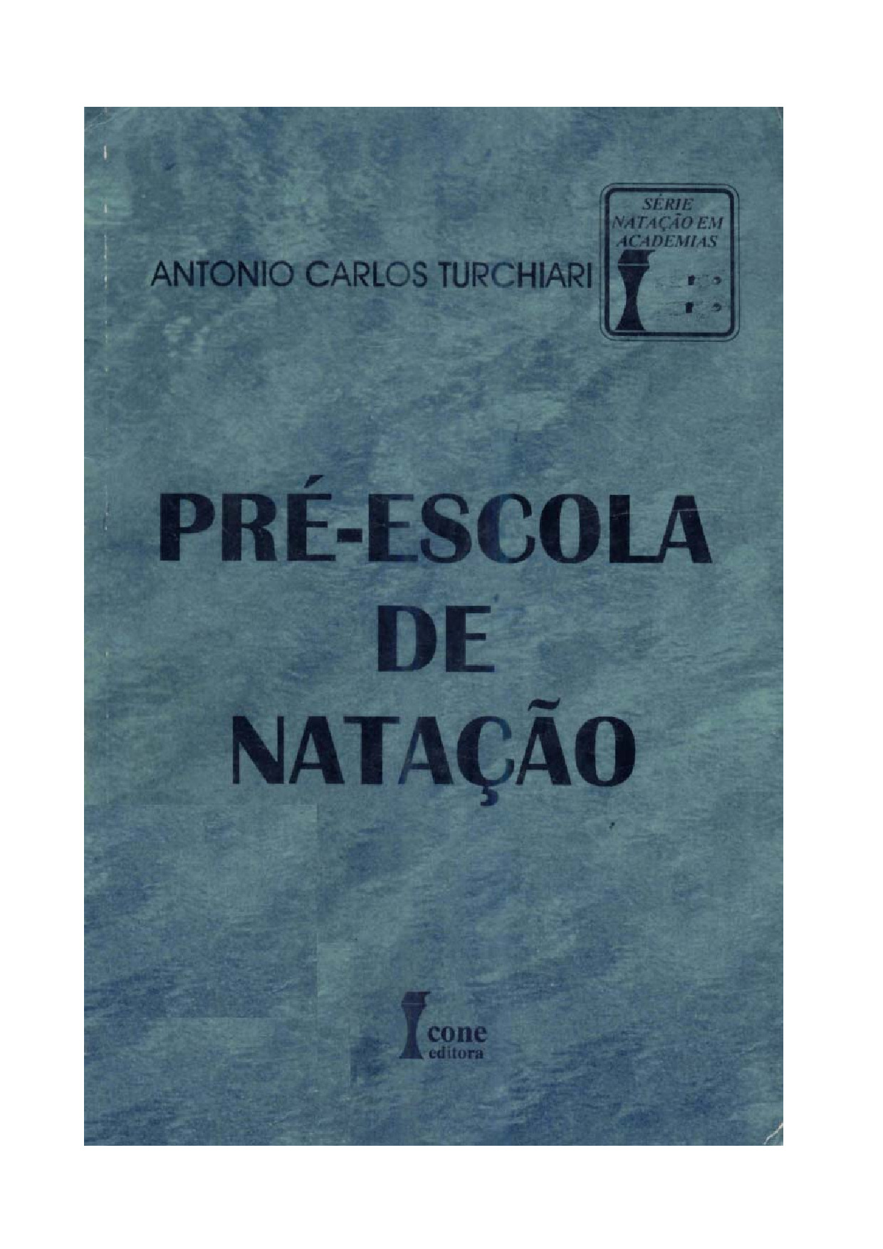 Pré-escola de natação – António Carlos Turchiari. — São Paulo: ícone, 1996. — (Natação em academias)