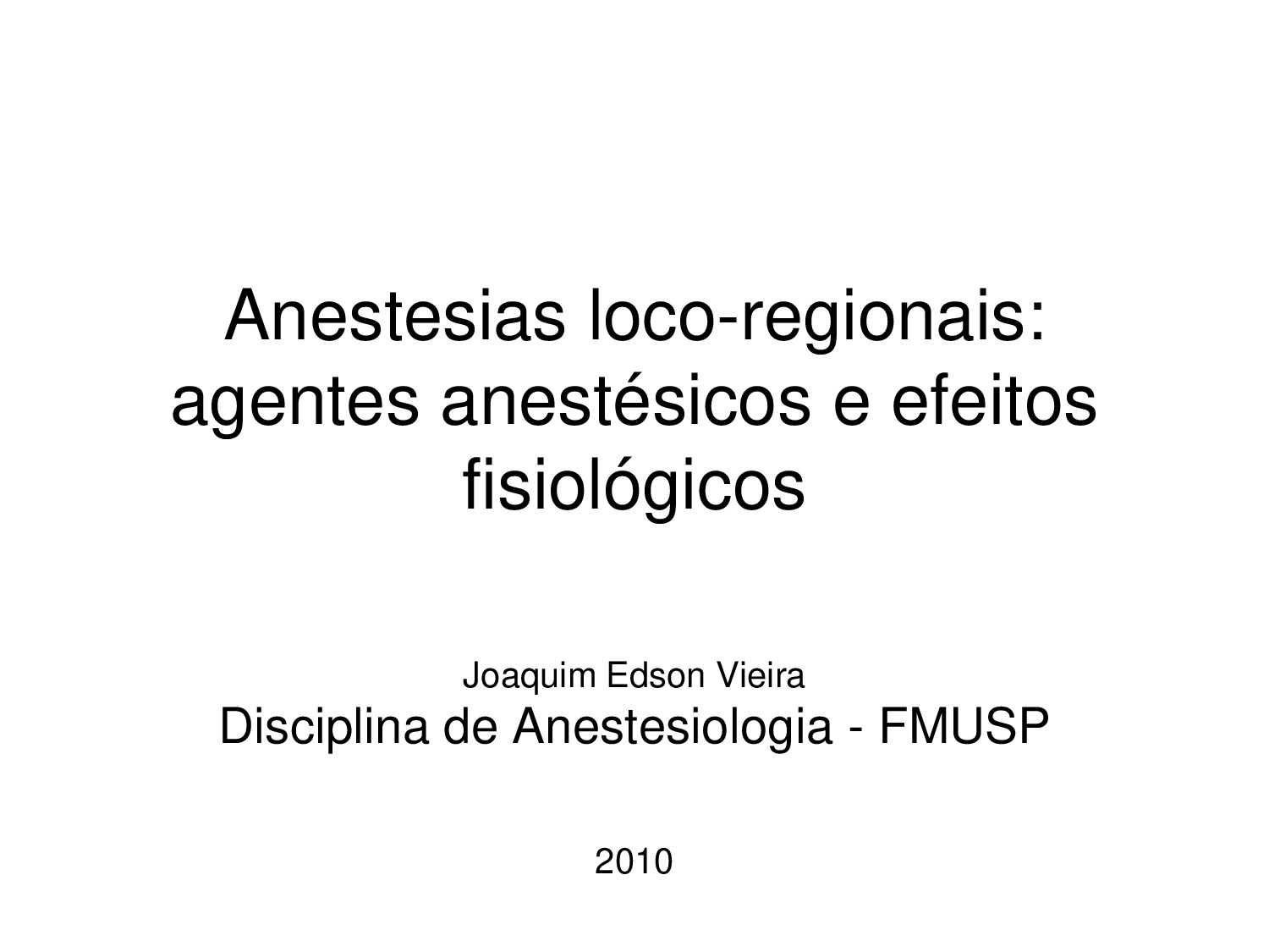 Apostila “Anestesias Loco-Regionais: Agentes Anestésicos e Efeitos Fisiológicos” – J. Vieira – (FMUSP, 2010) [PDF]