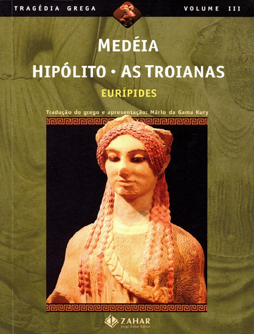 Medéia Hipólito As Troianas – Tragédia Grega Vol 03 – Eurípides