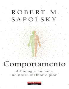 Comportamento a Biologia Humana No Nosso Melhor e Pior – Robert M.Sapolsky