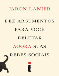 Dez Argumentos Para Você Deletar Agora Suas Redes Sociais – Jaron Lanier