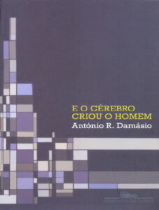 E o Cérebro Criou o Homem – António Damásio