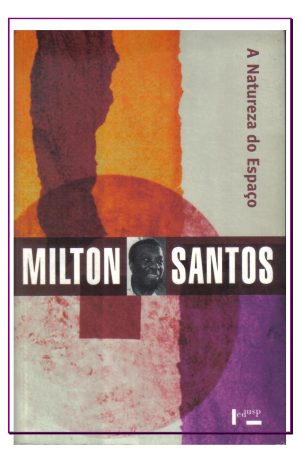 A Natureza do Espaço: Técnica e Tempo; Razão e Emoção.