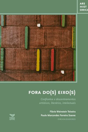 FORA DO(S) EIXO(S): Confrontos e descentramentos literários, intelectuais artísticos