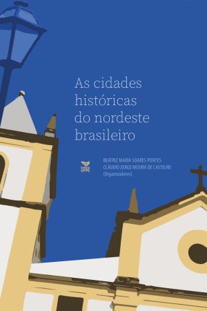 As cidades históricas do nordeste brasileiro – Editors UFPE
