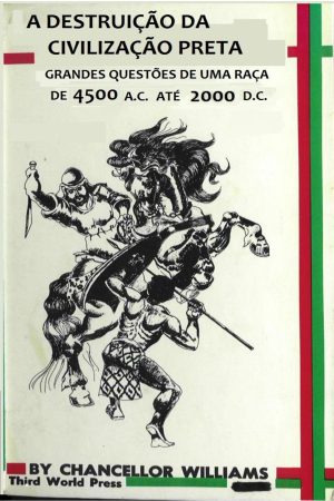 A DESTRUIÇÃO DA CIVILIZAÇÃO PRETA  -CHANCELLOR WILLIAMS