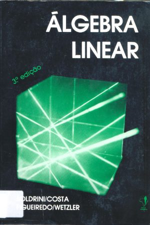 Livro “Álgebra Linear” – J. L. Boldrini, S. I. R. Costa, S. T. Vera Lúcia Figueiredo, H. G. Wetzler – (Harbra Ltda., 1990) 3ª Edição [PDF]