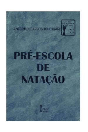 Pré-escola de natação – António Carlos Turchiari. — São Paulo: ícone, 1996. — (Natação em academias)