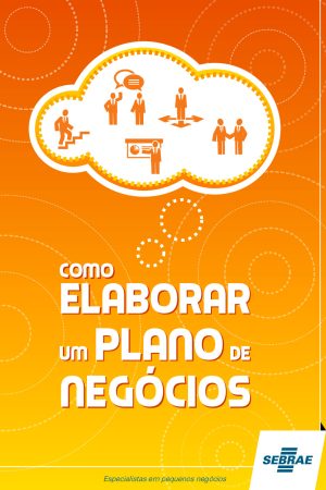 COMO ELABORAR UM PLANO DE NEGÓCIO – Especialistas em pequenos negócios