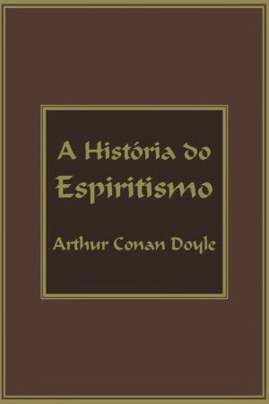 A História do Espiritismo – Arthur Conan Doyle | Livro PDF