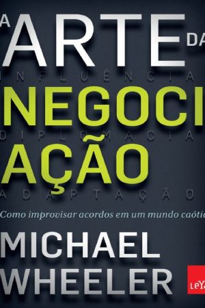 A Arte da Negociação – Michael Wheeler