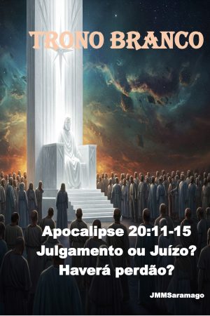TRONO BRANCO  Apocalipse 20:11-15 Julgamento ou Juízo? Haverá perdão?