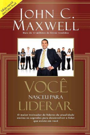 VOCÊ  NASCEU PARA  LIDERAR – JOHN C. Maxwell