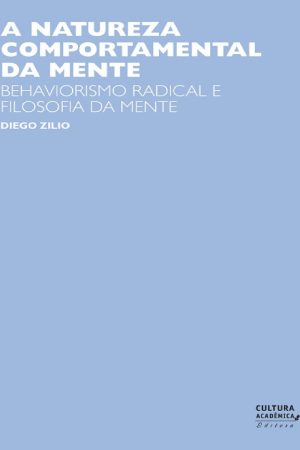 A Natureza Comportamental da Mente – Behaviorismo Radical e Filosofia da Mente – Diego Zilo
